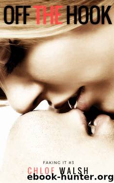 Off the Hook: Faking it #3 by Chloe Walsh