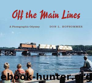 Off the Main Lines: A Photographic Odyssey (Railroads Past and Present) by Don L. Hofsommer