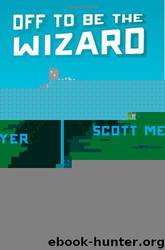 Off to Be the Wizard by Scott Meyer