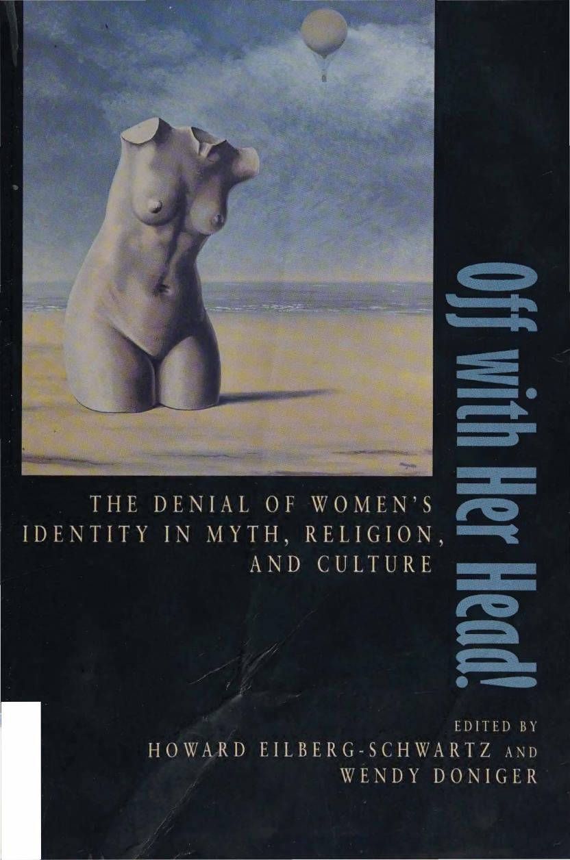 Off with her head. The Denial of Women's Identity in Myth, Religion, and Culture by Eilberg-Schwartz Howard & Doniger Wendy (eds.)