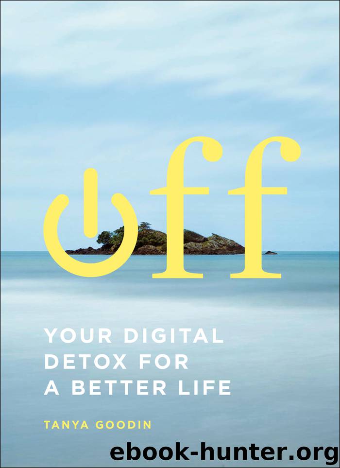 Off: Your Digital Detox for a Better Life by Tanya Goodin