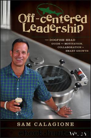 Off-Centered Leadership: The Dogfish Head Guide to Motivation, Collaboration and Smart Growth by Sam Calagione