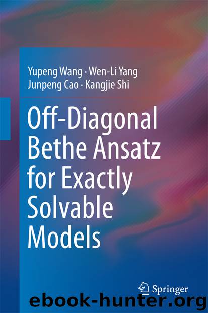 Off-Diagonal Bethe Ansatz for Exactly Solvable Models by Yupeng Wang Wen-Li Yang Junpeng Cao & Kangjie Shi
