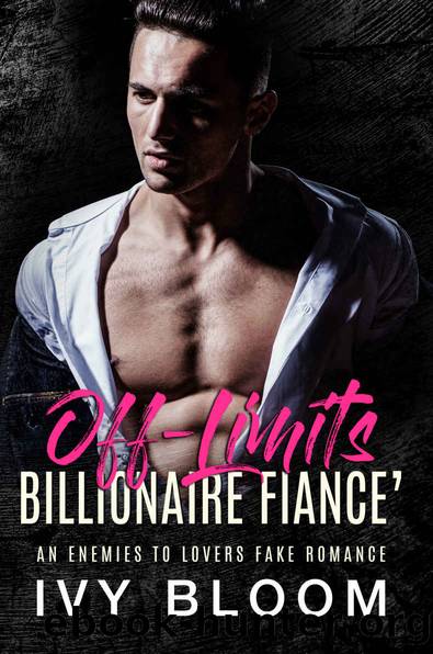 Off-Limits Billionaire Fiance' : An Enemies to Lovers Fake Romance by Ivy Bloom