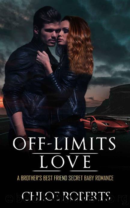Off-Limits Love: A Brotherâs Best Friend Secret Baby Romance by Chloe Roberts