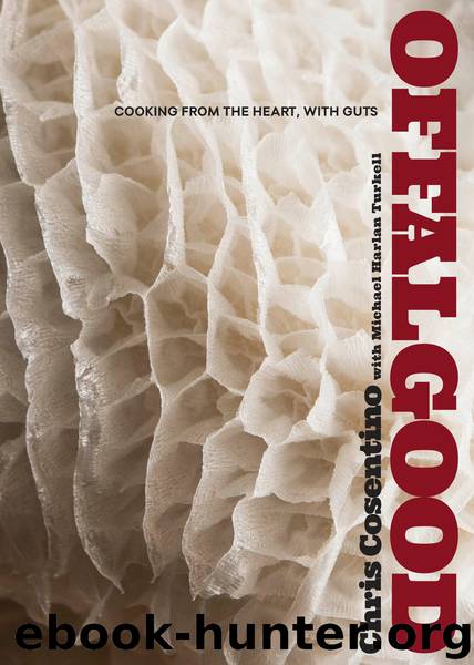 Offal Good: Cooking from the Heart, with Guts by Chris Cosentino