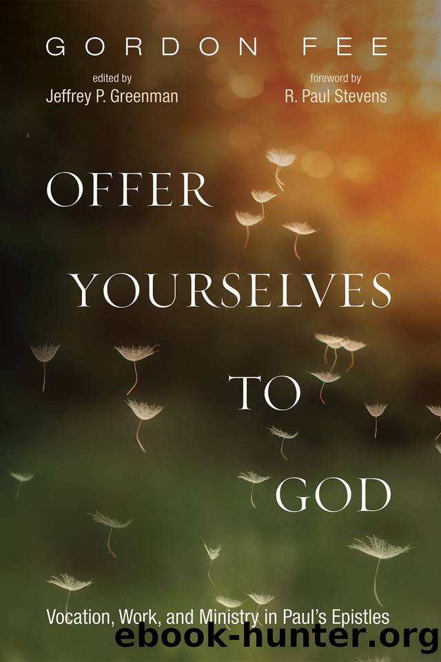 Offer Yourselves to God: Vocation, Work, and Ministry in Paul’s Epistles by Fee Gordon D