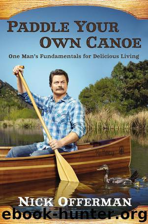 Offerman, Nick - Paddle Your Own Canoe: One Man's Fundamentals for Delicious Living by Offerman Nick