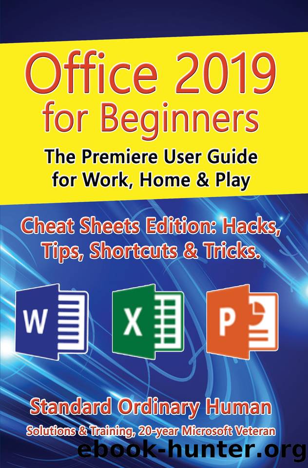 Office 2019 for Beginners. The Premiere User Guide for Work, Home & Play.: Cheat Sheets Edition: Hacks, Tips, Shortcuts & Tricks. by Human Ordinary