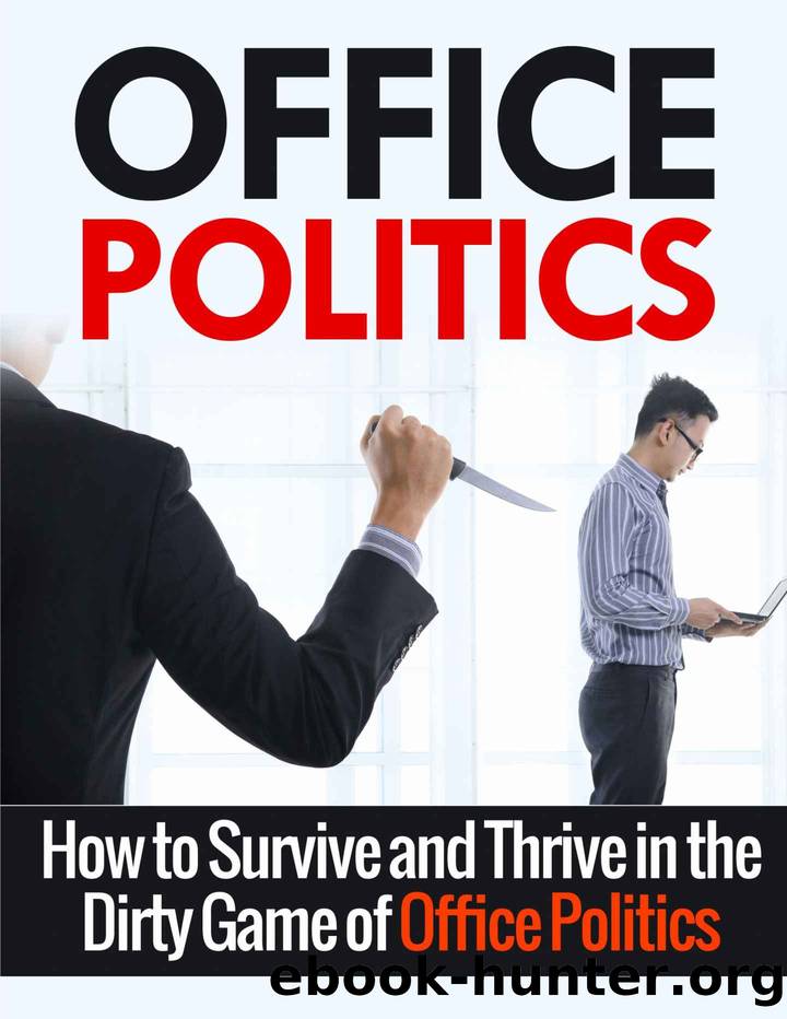 Office Politics: How to Survive and Thrive in the Dirty Game of Office Politics (Office Politics, Self Help, Management) by Henry Lee