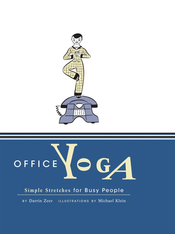 Office Yoga: Simple Stretches for Busy People by Darrin Zeer