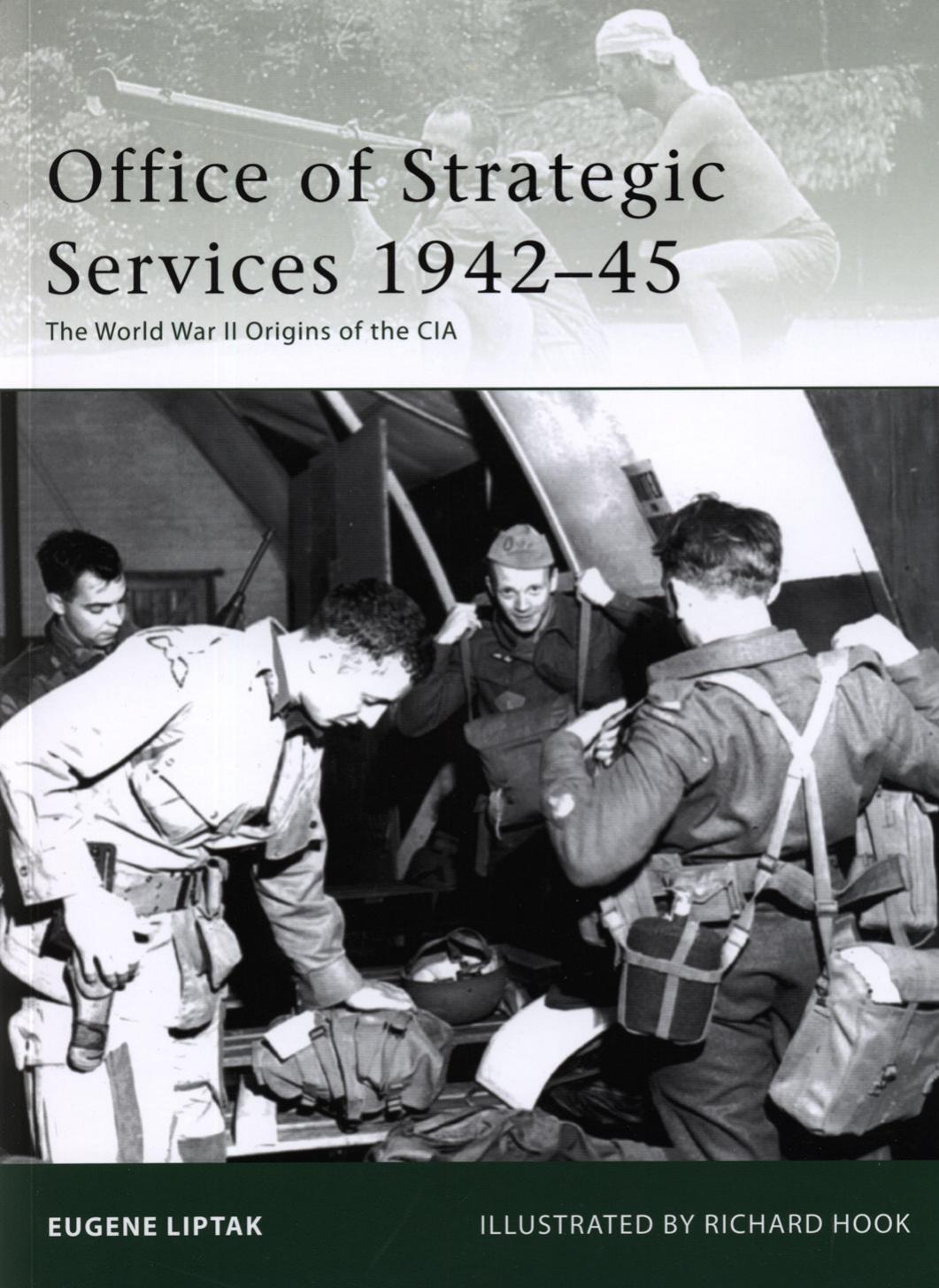 Office of Strategic Services 1942-45 - The World War II Origins of the CIA by Eugene Liptak - Illustrated by Richard Hook