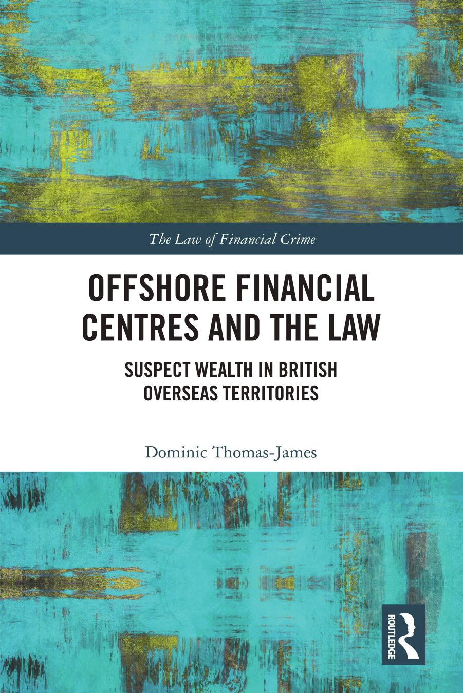Offshore Financial Centres and the Law: Suspect Wealth in British Overseas Territories by Dominic Thomas-James