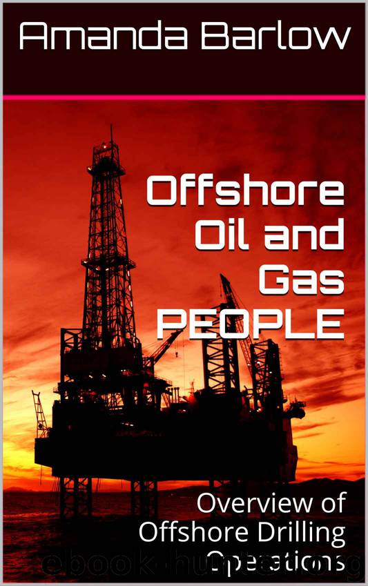 Offshore Oil and Gas PEOPLE: Overview of Offshore Drilling Operations by Amanda Barlow & Amanda Barlow