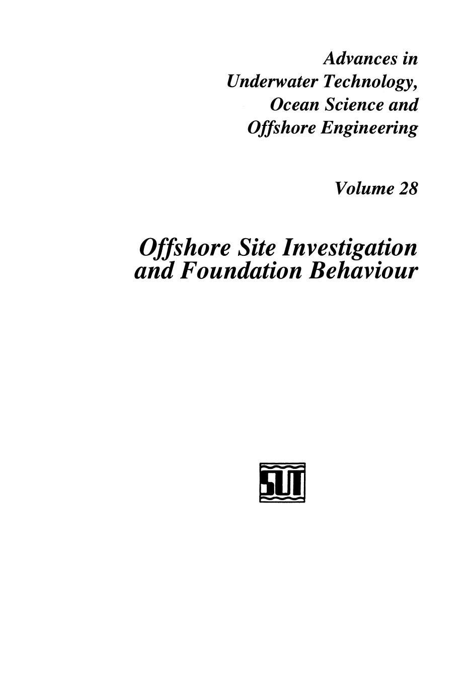 Offshore Site Investigation and Foundation Behaviour: Papers presented at a conference organized by the Society for Underwater Technology and held in London, UK, September 22â24, 1992 by unknow