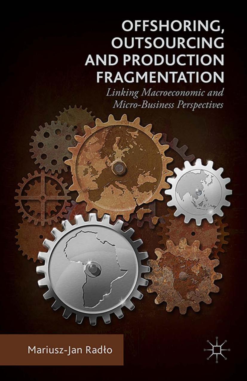 Offshoring, Outsourcing and Production Fragmentation: Linking Macroeconomic and Micro-Business Perspectives by Mariusz-Jan Radlo (auth.)