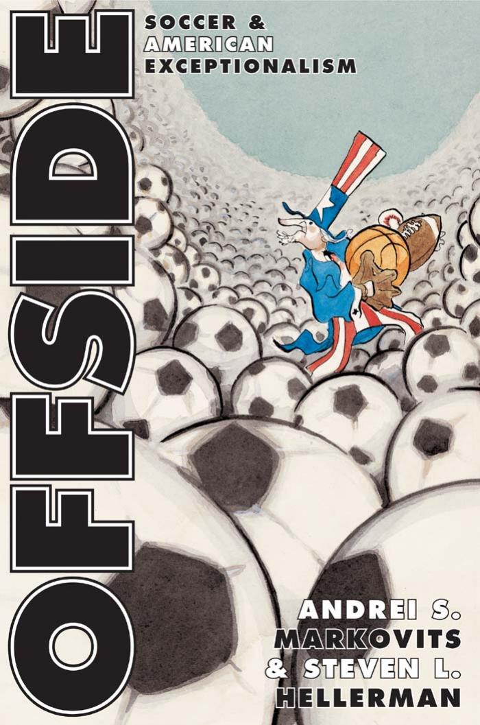 Offside: Soccer and American Exceptionalism by Andrei S. Markovits