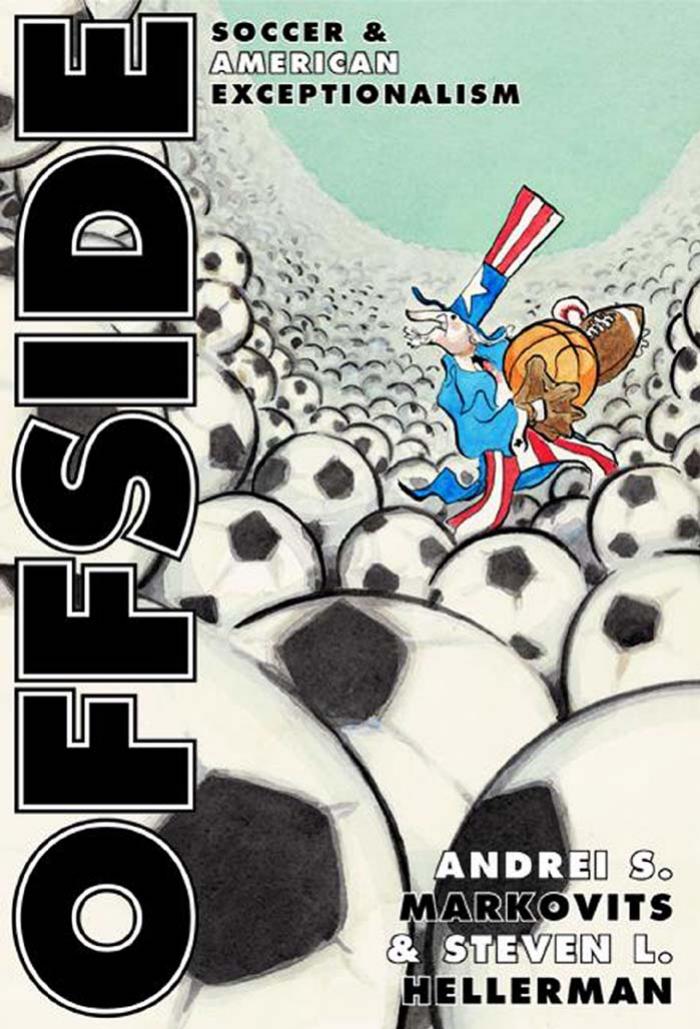Offside: Soccer and American Exceptionalism. by Andrei S. Markovits Steven L. Hellerman
