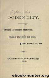 Ogden City : officers and standing committees : financial statements and bonds : mayor's message for 1898 by University of California Libraries