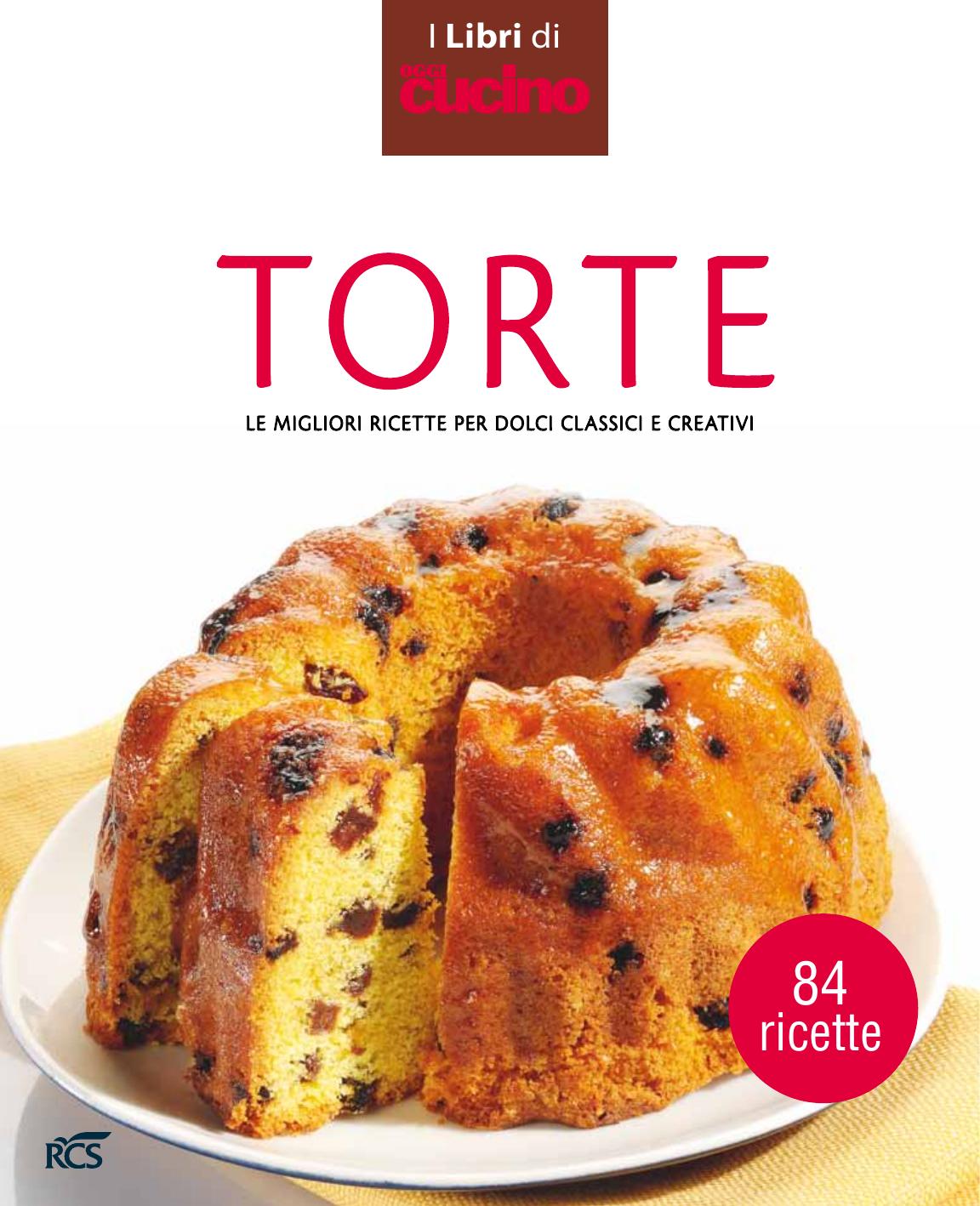Oggi Cucino - I Libri di Oggi Cucino N.2 - Torte, le migliori ricette per dolci classici e creativi by Unknow