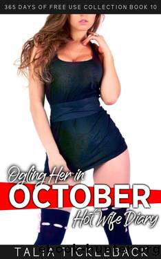 Ogling Her in October: Hot Wife Diary (365 Days of Free Use Collection Book 10) by Talia Tickleback