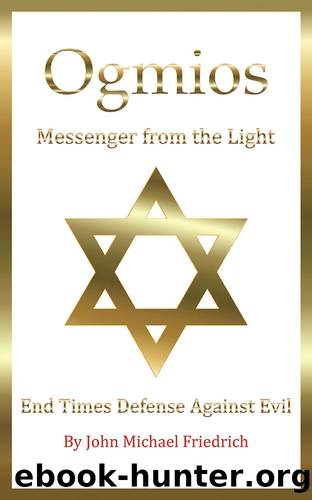 Ogmios&#8212;Messenger from the Light by John Michael Friedrich