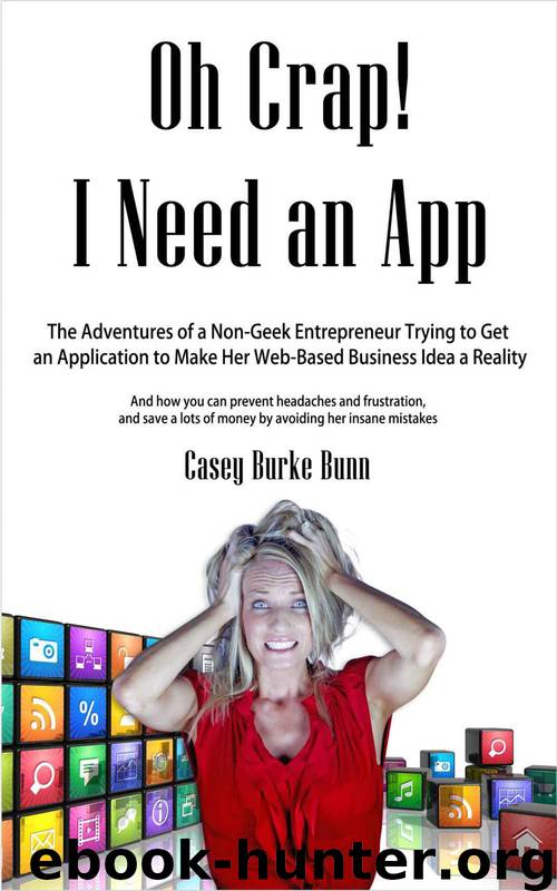 Oh Crap I Need an App: The Adventures of a Non-Geek Entrepreneur Trying to Get an Application to Make Her Web-Based Business Idea a Reality by Casey Burke Bunn