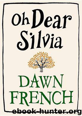 Oh Dear Silvia by Dawn French