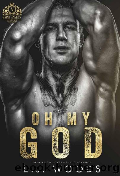 Oh My God: An Enemies to Lovers College Bully Romance (Saint Angels Academy Book 1) by L.J. Woods