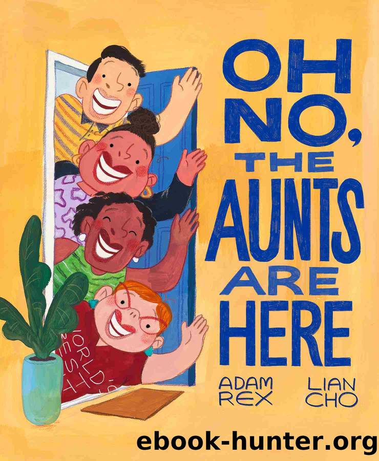Oh No, the Aunts Are Here by Adam Rex