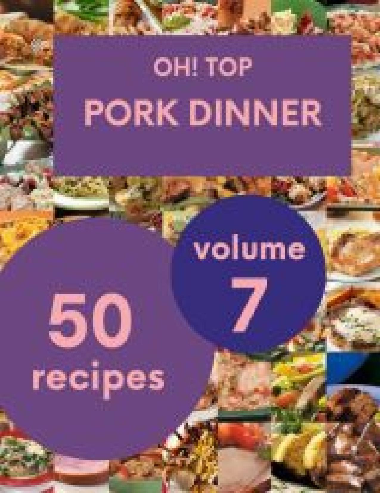 Oh! Top 50 Pork Dinner Recipes Volume 7: Best-ever Pork Dinner Cookbook for Beginners by Laura J. Davenport