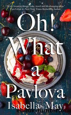 Oh! What a Pavlova: A delicious laugh-out-loud, feel-good romantic comedy - perfect for the holidays... (Foodie Romance Journeys) by May Isabella