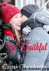 Oh, Come On, Be Faithful : Billionaire Romance Companion Novel by Cami Checketts
