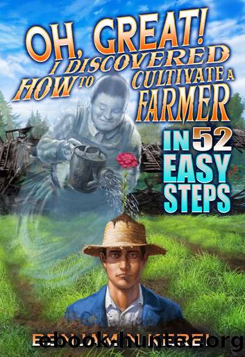 Oh, Great! I Discovered How to Cultivate a Farmer in 52 Easy Steps by Kerei Benjamin