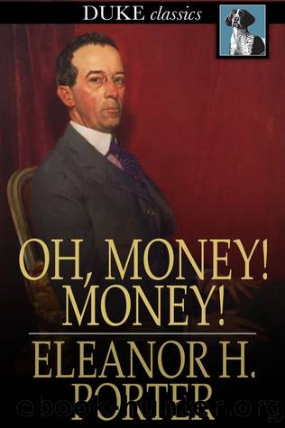 Oh, Money! Money! by Eleanor H. Porter