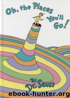 Oh, the Places You'll Go! by Dr. Seuss
