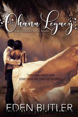 Ohana Legacy: Thin Love Series Bundle by Eden Butler