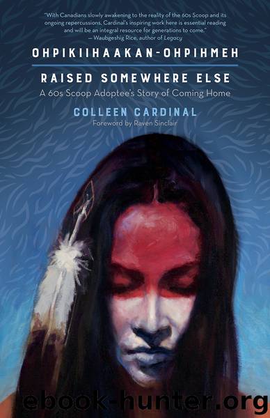 Ohpikiihaakan-ohpihmeh (Raised Somewhere Else) by Colleen Cardinal