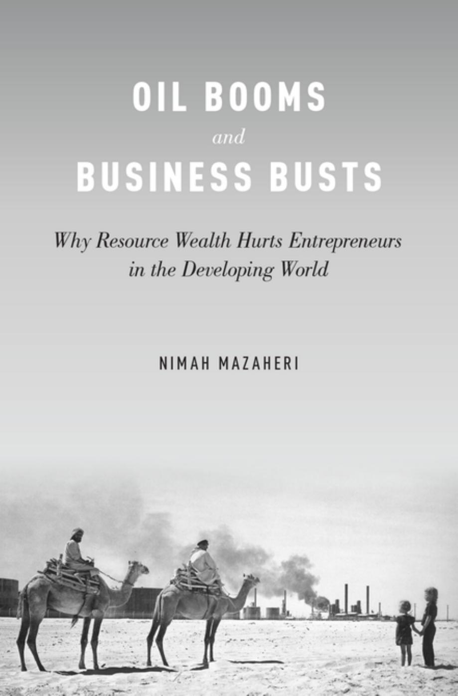 Oil Booms and Business Busts: Why Resource Wealth Hurts Entrepreneurs in the Developing World by Unknow