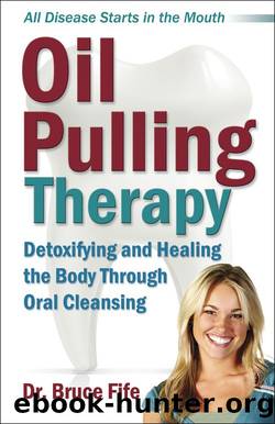 Oil Pulling Therapy: Detoxifying and Healing the Body Through Oral Cleansing by Bruce Fife