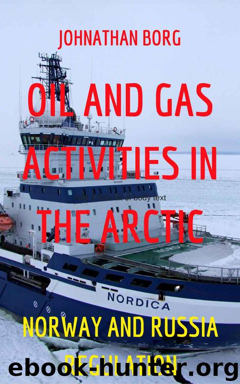 Oil and Gas Activities in the Arctic Under Norway and Russia Regulation. Oil and Gas for Beginners, Energy Market, Environmental Management, Oil Pollution, Petrol, Offshore Drilling by Johnathan Borg