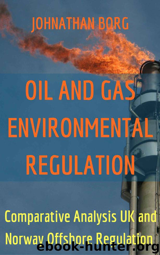 Oil and Gas Environmental Regulation: Comparative Analysis UK and Norway Offshore Regulation, Oil and Gas for Beginners, Mineral Resources, Energy Market, Petroleum, Environmental Risks by Johnathan Borg
