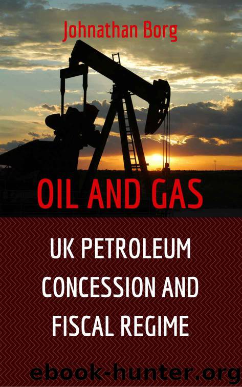 Oil and Gas Law: UK Petroleum Concession and Fiscal Regime. Comparative Analysis of UK and Russia Petroleum Taxation Included. Oil and Gas for Beginners ... Oil and Gas Upstream, Energy Market Book 2) by Johnathan Borg