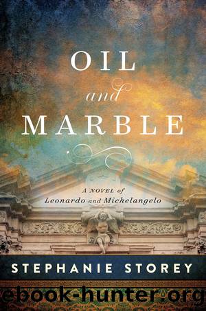 Oil and Marble: A Novel of Leonardo and Michelangelo by Stephanie Storey