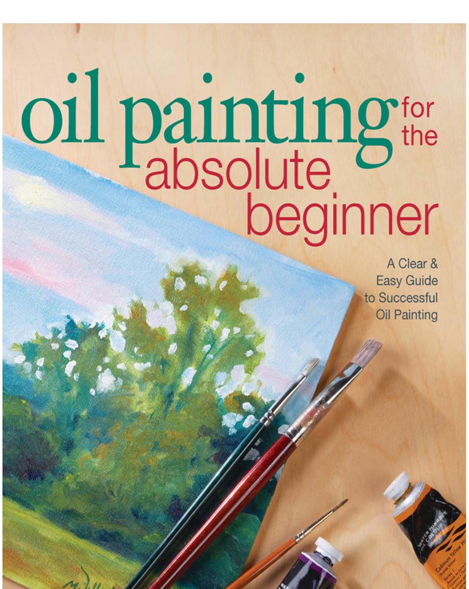 Oil painting for the absolute beginner: a clear & easy guide to successful oil painting by Willenbrink Mark; Willenbrink Mary