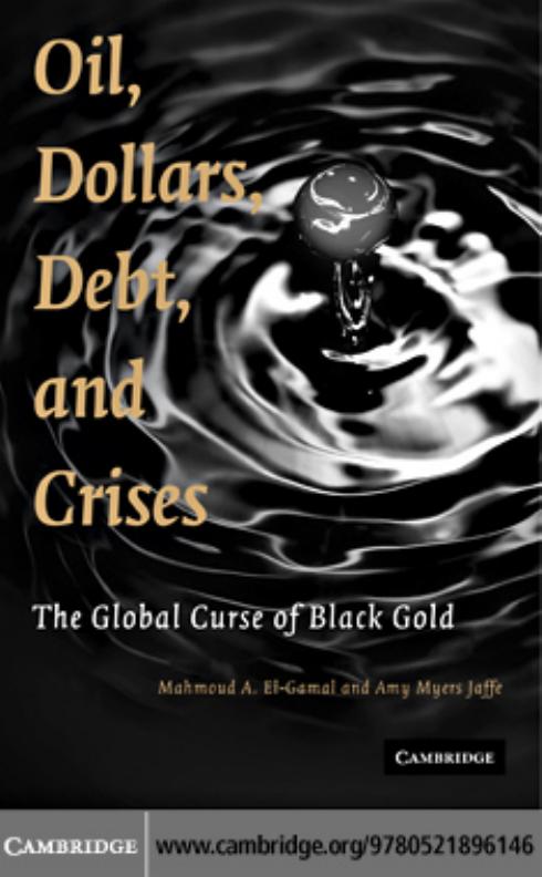 Oil, Dollars, Debt, and Crises: The Global Curse of Black Gold by Mahmoud A. El-Gamal && Amy Myers Jaffe