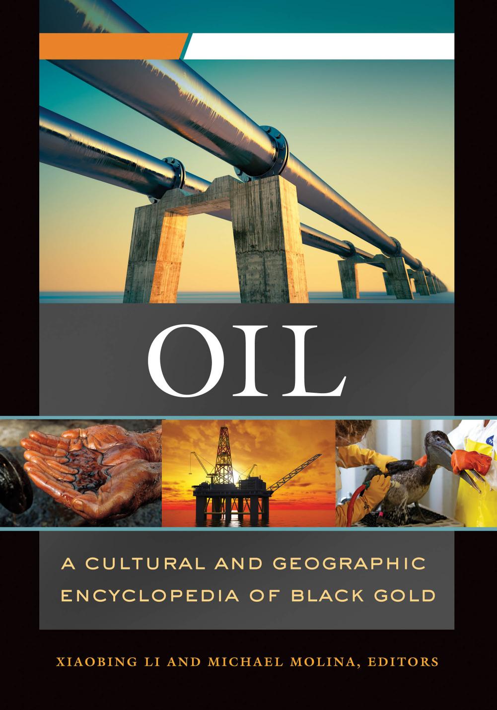 Oil: a Cultural and Geographic Encyclopedia of Black Gold [2 Volumes] by Li Xiaobing; Molina Michael;