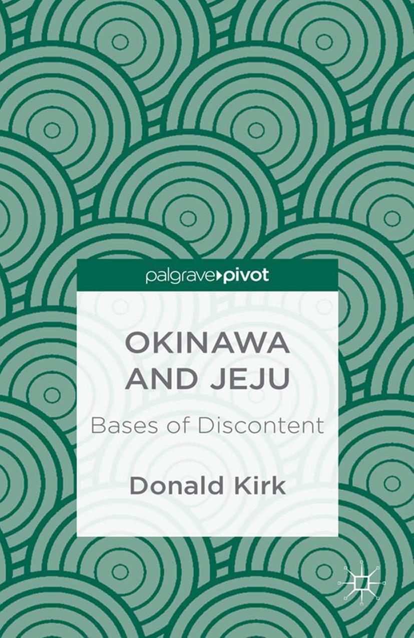 Okinawa and Jeju: Bases of Discontent by Donald Kirk (auth.)