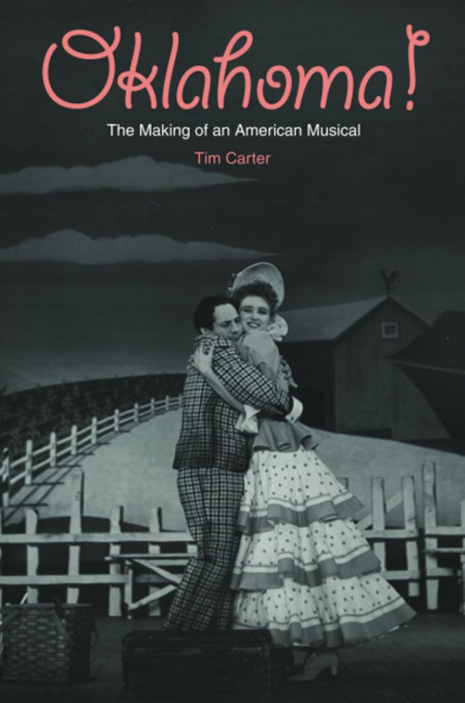 Oklahoma!: The Making of an American Musical by Professor Tim Carter