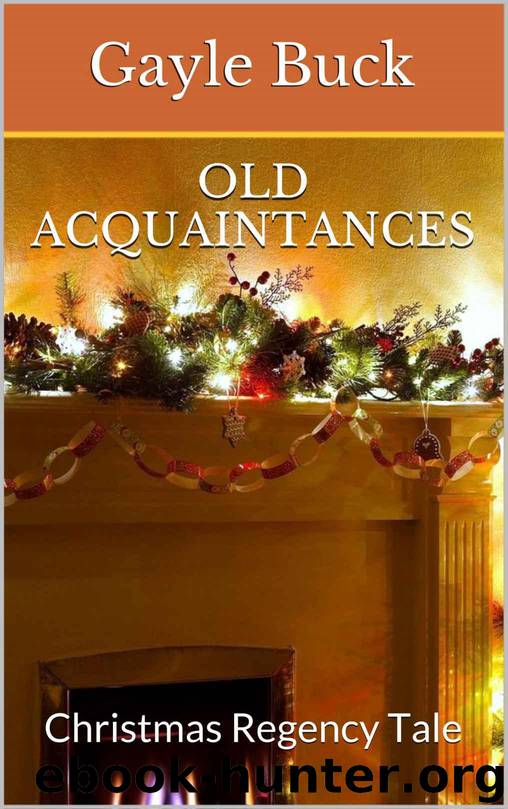 Old Acquaintances: Christmas Regency Tale (Regency Tales Book 2) by Buck Gayle
